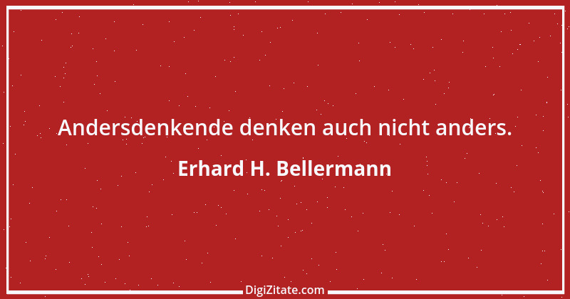 Zitat von Erhard H. Bellermann 201