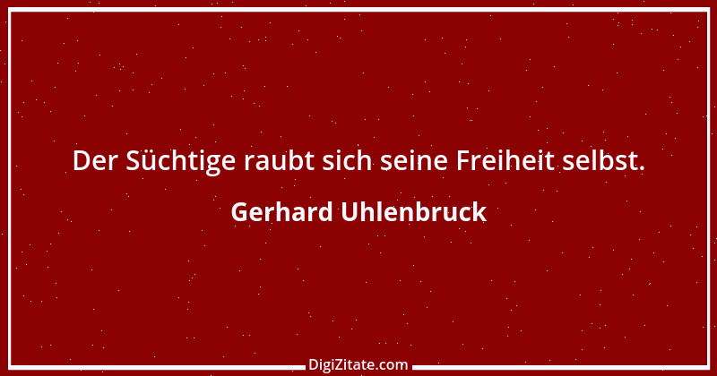 Zitat von Gerhard Uhlenbruck 507