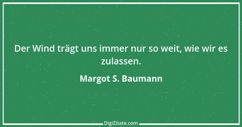 Zitat von Margot S. Baumann 36