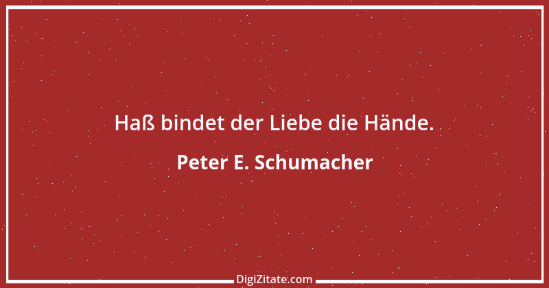 Zitat von Peter E. Schumacher 492