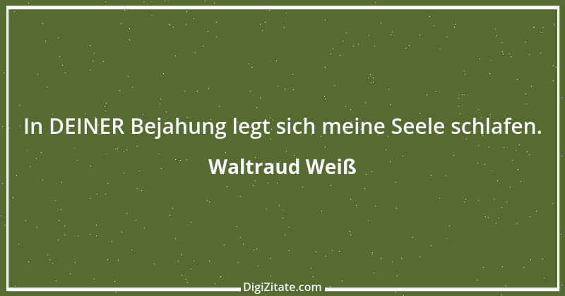 Zitat von Waltraud Weiß 6