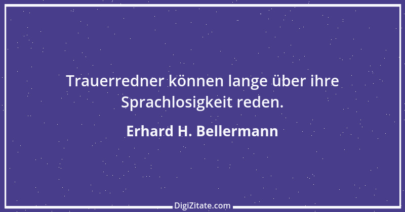 Zitat von Erhard H. Bellermann 202