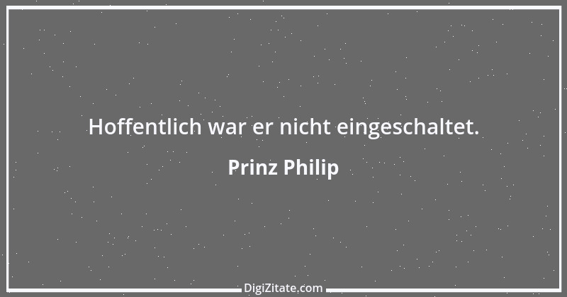 Zitat von Prinz Philip 21