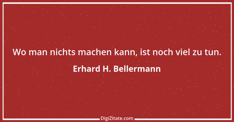 Zitat von Erhard H. Bellermann 203