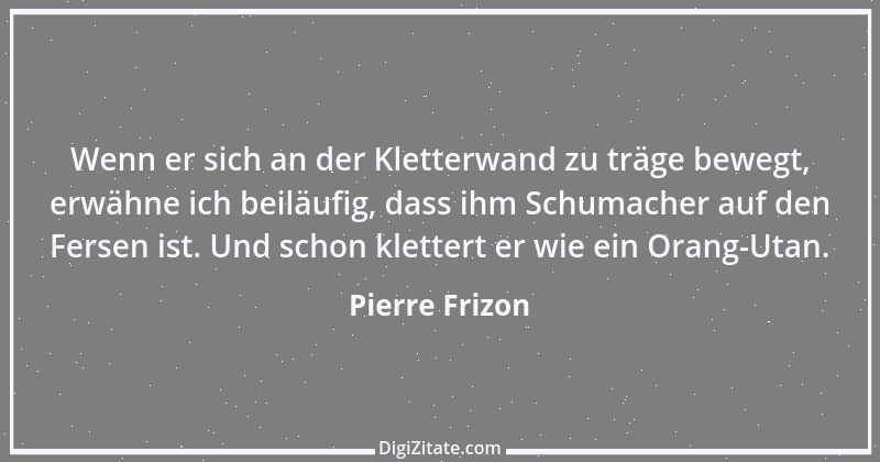 Zitat von Pierre Frizon 1