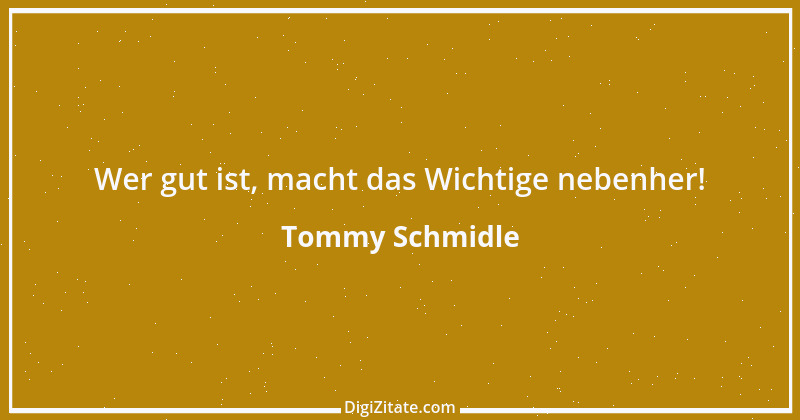 Zitat von Tommy Schmidle 4