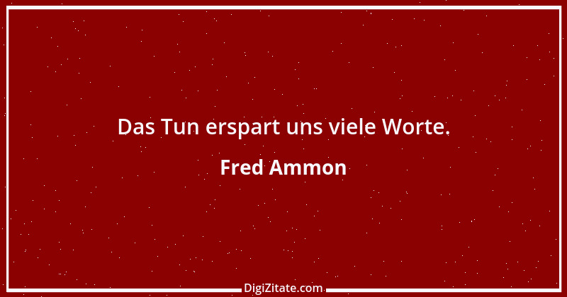 Zitat von Fred Ammon 114