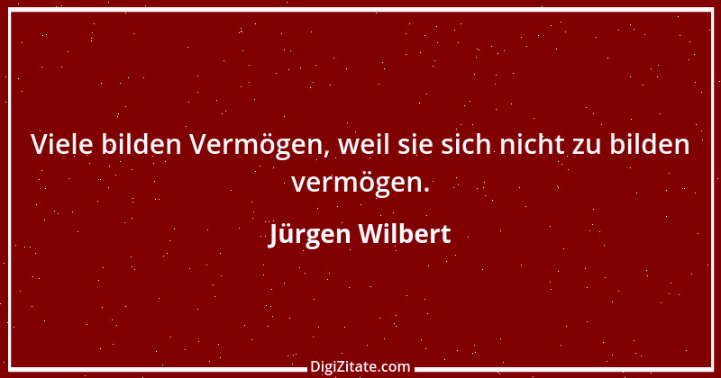 Zitat von Jürgen Wilbert 70