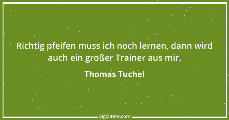 Zitat von Thomas Tuchel 4