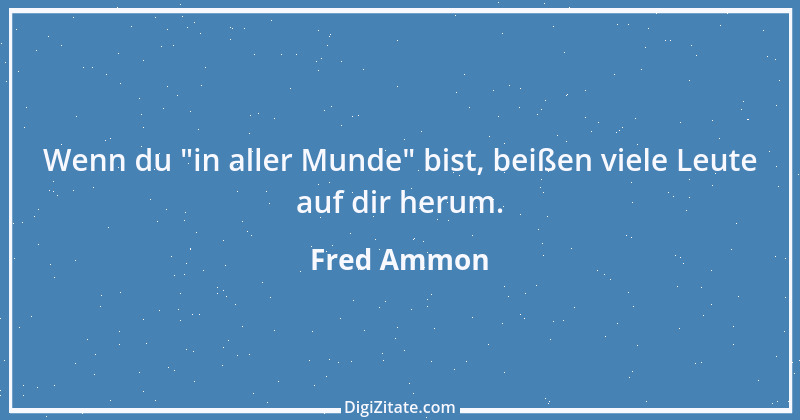 Zitat von Fred Ammon 115