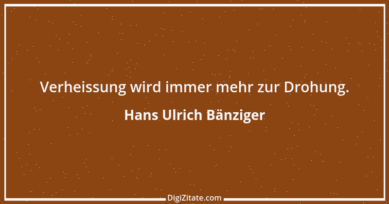 Zitat von Hans Ulrich Bänziger 1