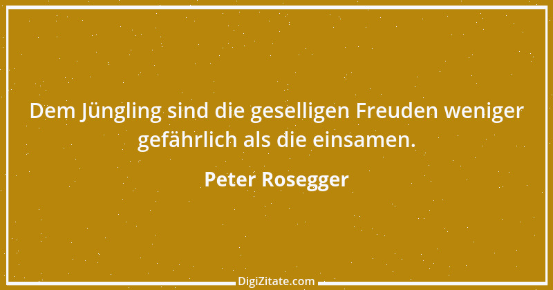 Zitat von Peter Rosegger 244