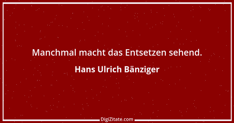 Zitat von Hans Ulrich Bänziger 2