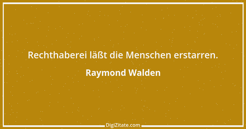 Zitat von Raymond Walden 165