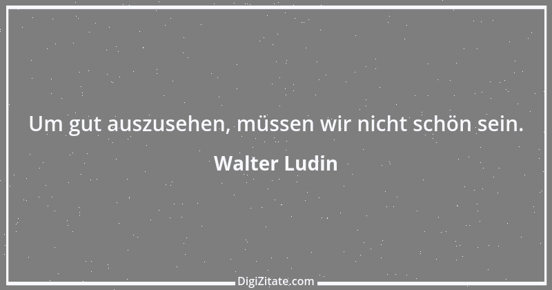 Zitat von Walter Ludin 1194