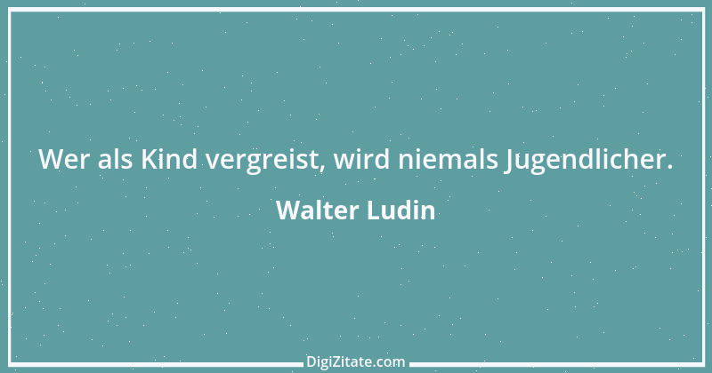 Zitat von Walter Ludin 194