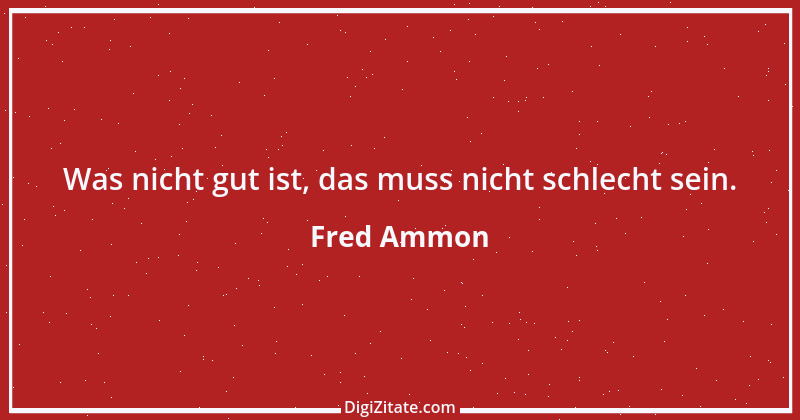 Zitat von Fred Ammon 117