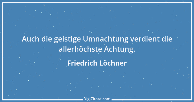 Zitat von Friedrich Löchner 245