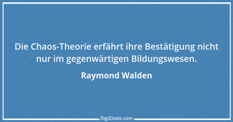 Zitat von Raymond Walden 166