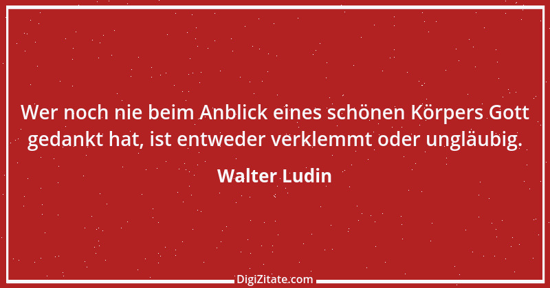 Zitat von Walter Ludin 195