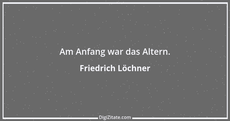 Zitat von Friedrich Löchner 246