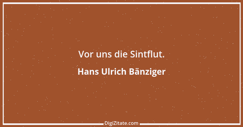 Zitat von Hans Ulrich Bänziger 4