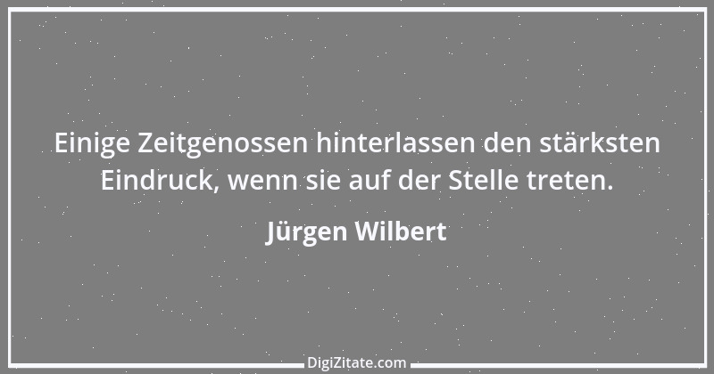 Zitat von Jürgen Wilbert 74