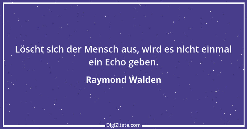 Zitat von Raymond Walden 167