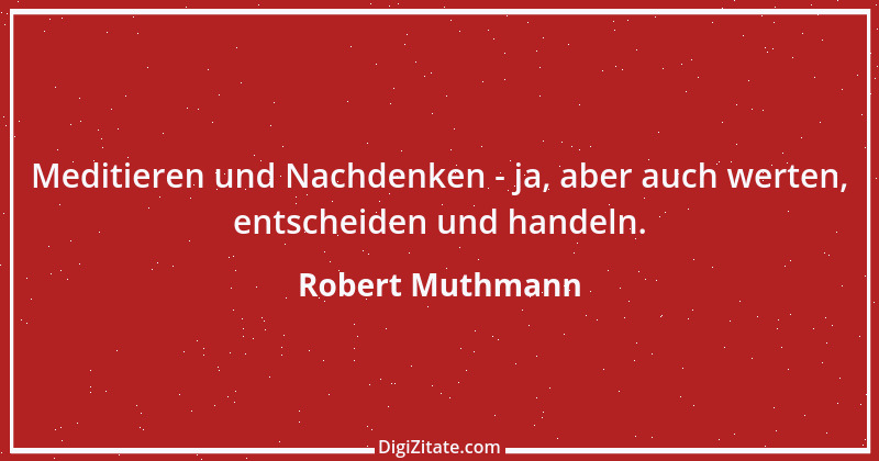 Zitat von Robert Muthmann 6