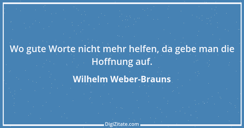 Zitat von Wilhelm Weber-Brauns 7