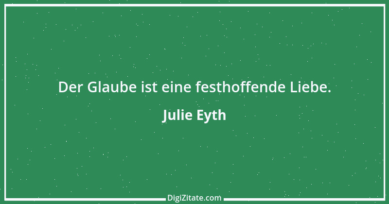 Zitat von Julie Eyth 13