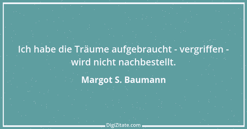 Zitat von Margot S. Baumann 44