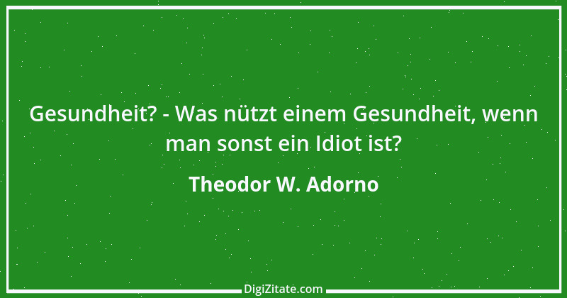 Zitat von Theodor W. Adorno 32