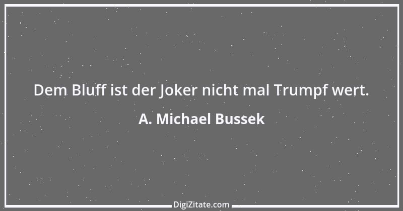 Zitat von A. Michael Bussek 94