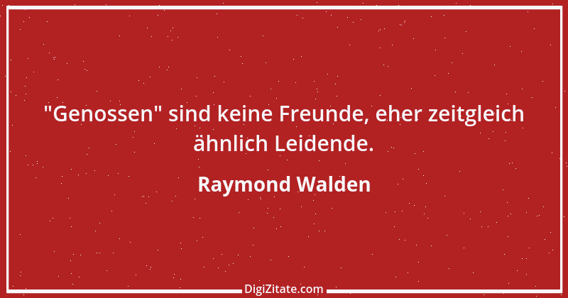 Zitat von Raymond Walden 296