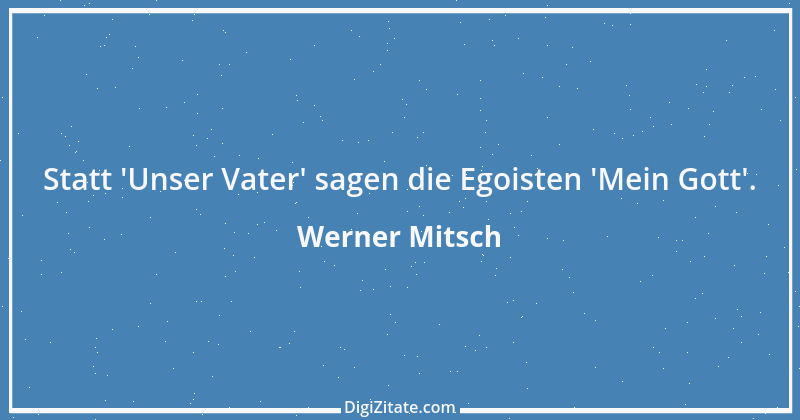 Zitat von Werner Mitsch 527