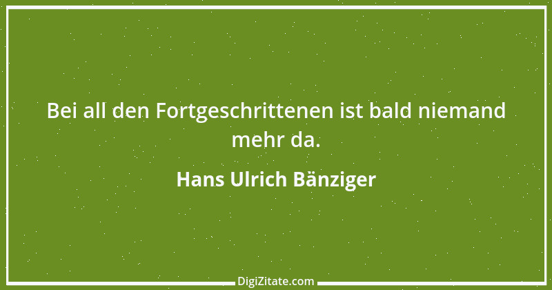 Zitat von Hans Ulrich Bänziger 6