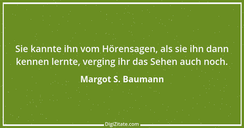 Zitat von Margot S. Baumann 45