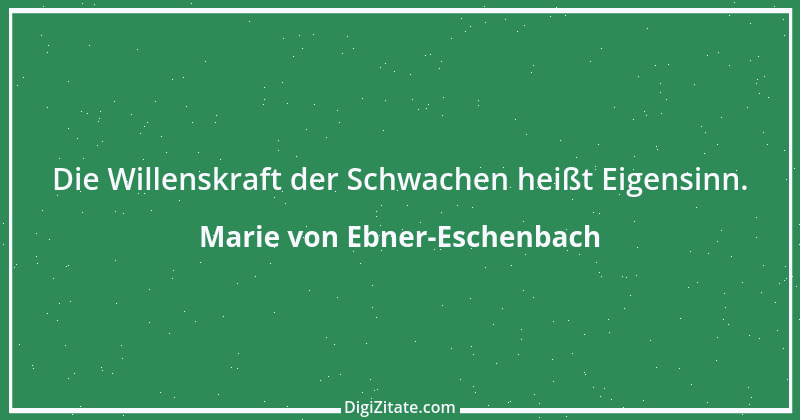 Zitat von Marie von Ebner-Eschenbach 664