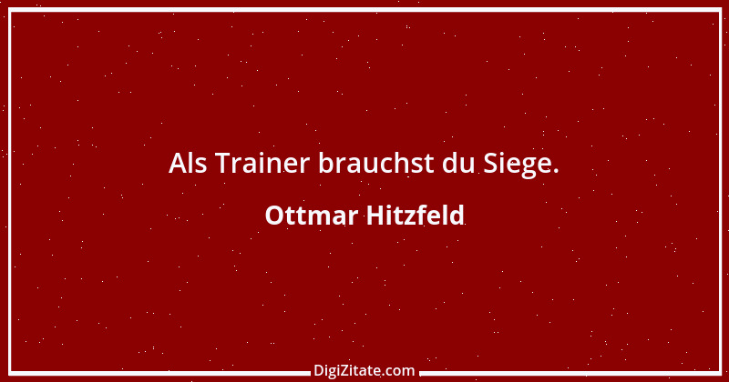 Zitat von Ottmar Hitzfeld 16