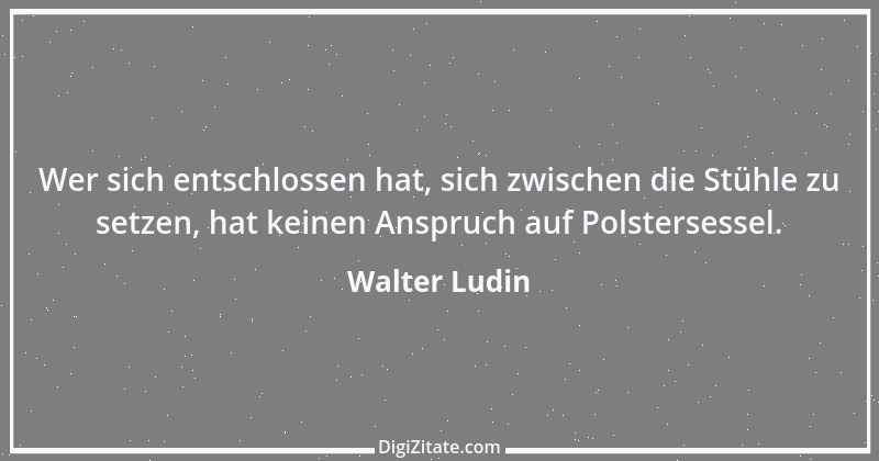 Zitat von Walter Ludin 1198