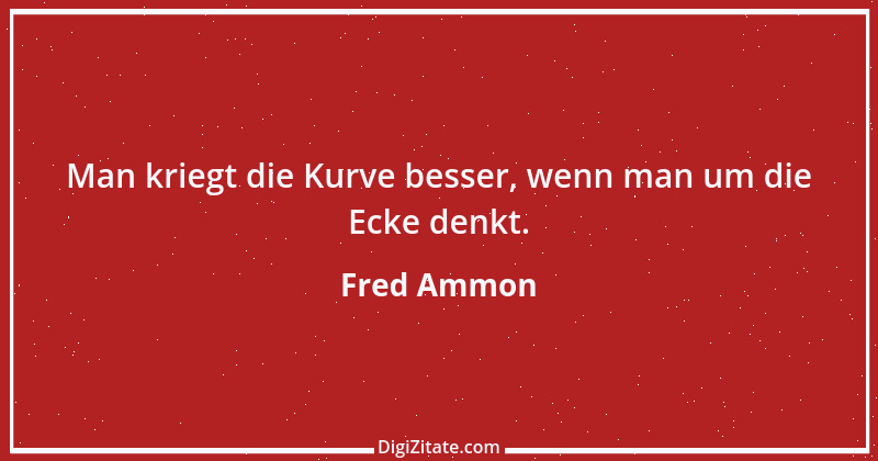 Zitat von Fred Ammon 121