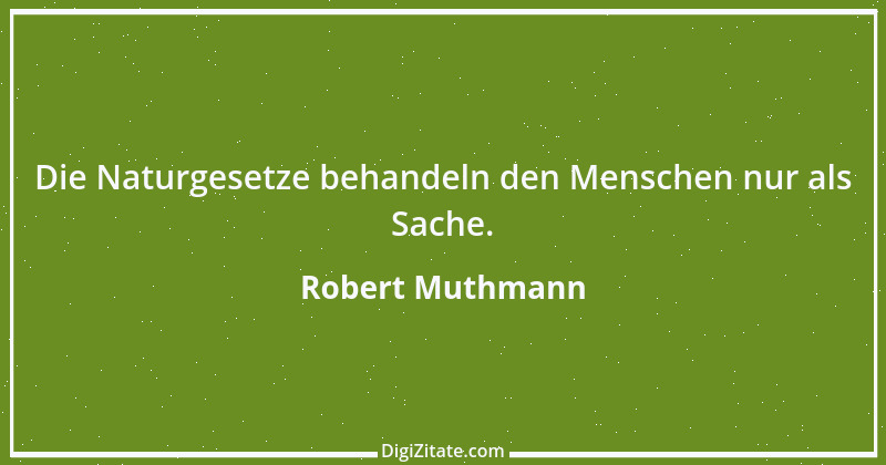 Zitat von Robert Muthmann 9