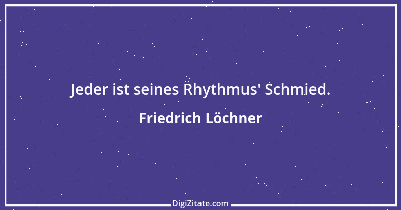 Zitat von Friedrich Löchner 250