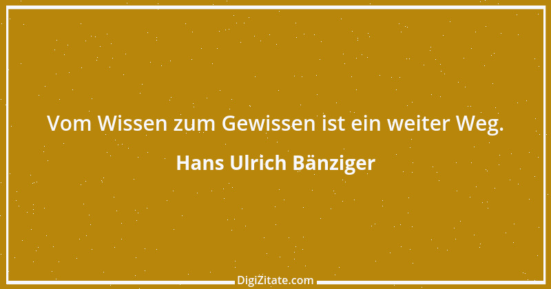 Zitat von Hans Ulrich Bänziger 8