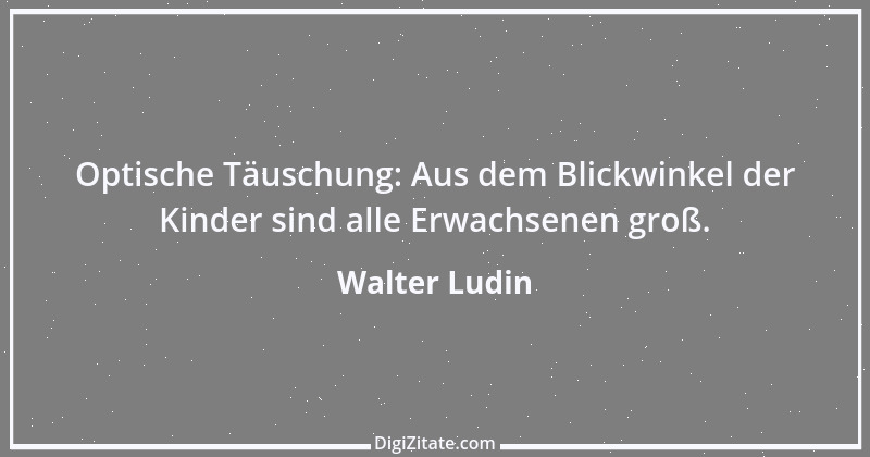 Zitat von Walter Ludin 200