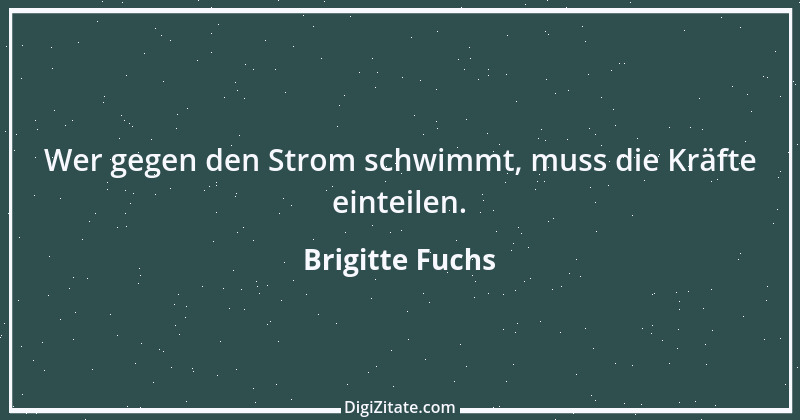 Zitat von Brigitte Fuchs 389