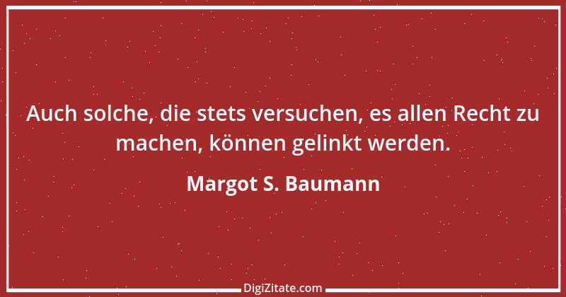 Zitat von Margot S. Baumann 48