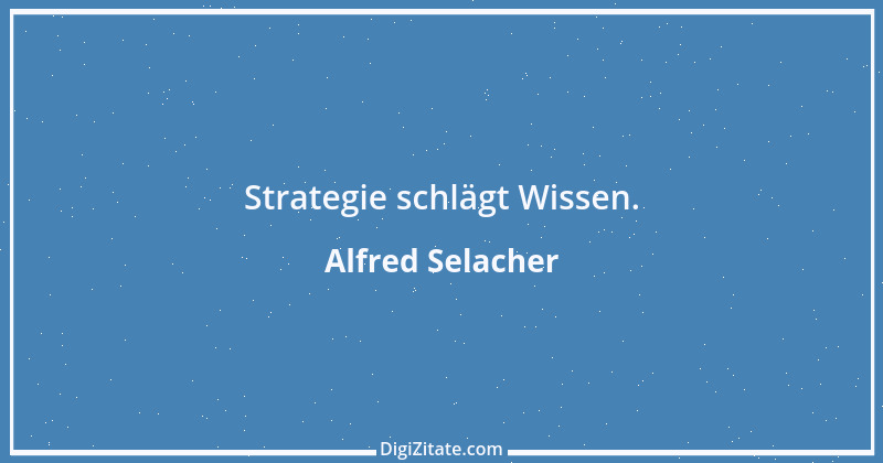 Zitat von Alfred Selacher 24