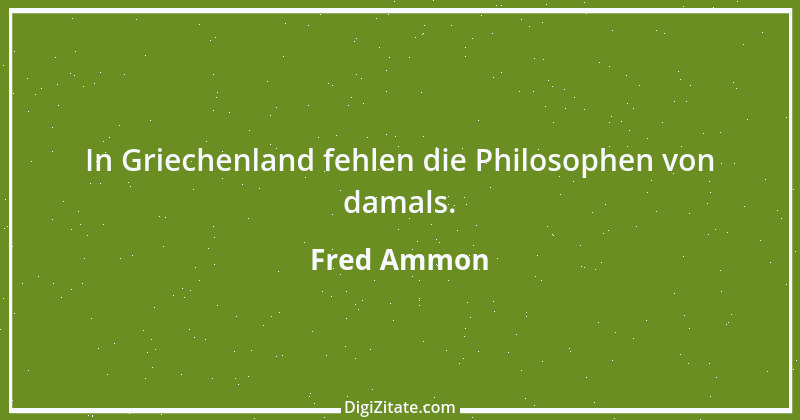 Zitat von Fred Ammon 124